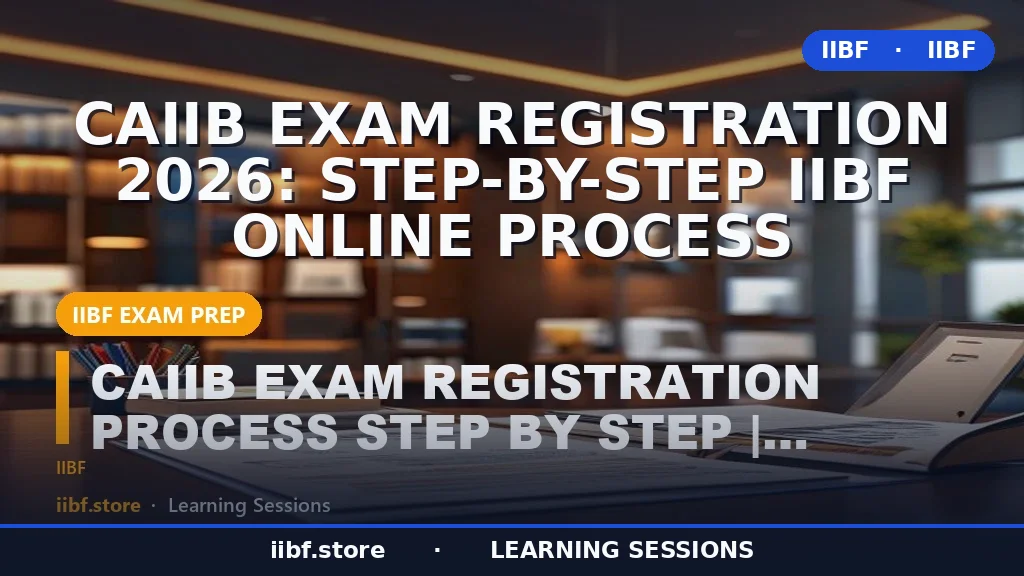 CAIIB Exam Registration 2026: Step-by-Step IIBF Online Process