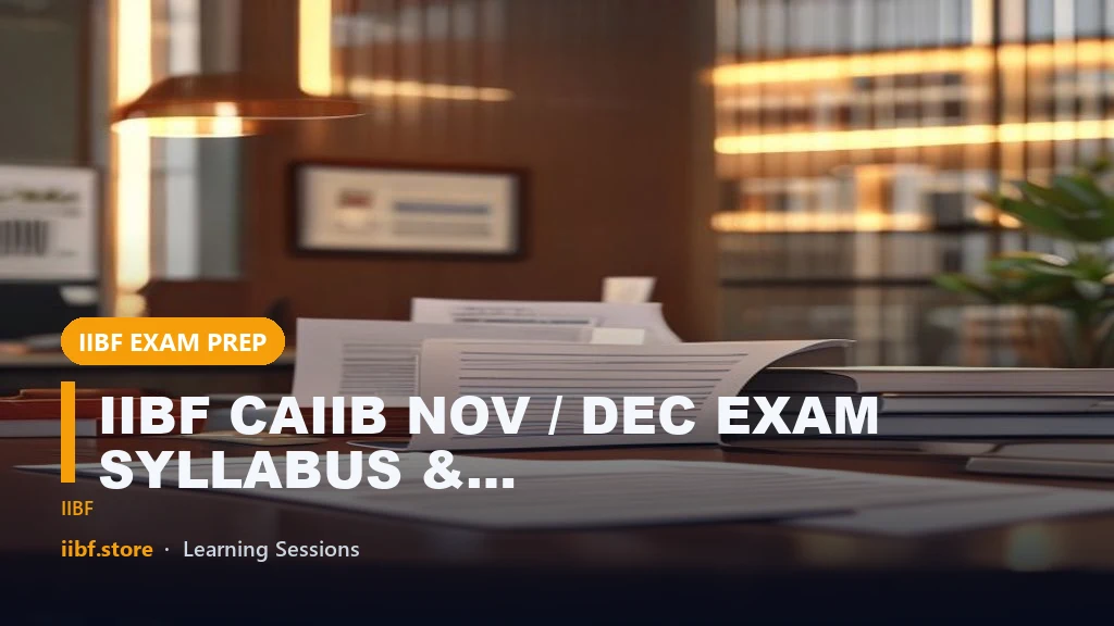 IIBF CAIIB NOV / DEC EXAM SYLLABUS & STUDY MATERIAL 2024