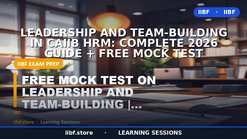 Leadership and Team-Building in CAIIB HRM: Complete 2026 Guide + Free Mock Test