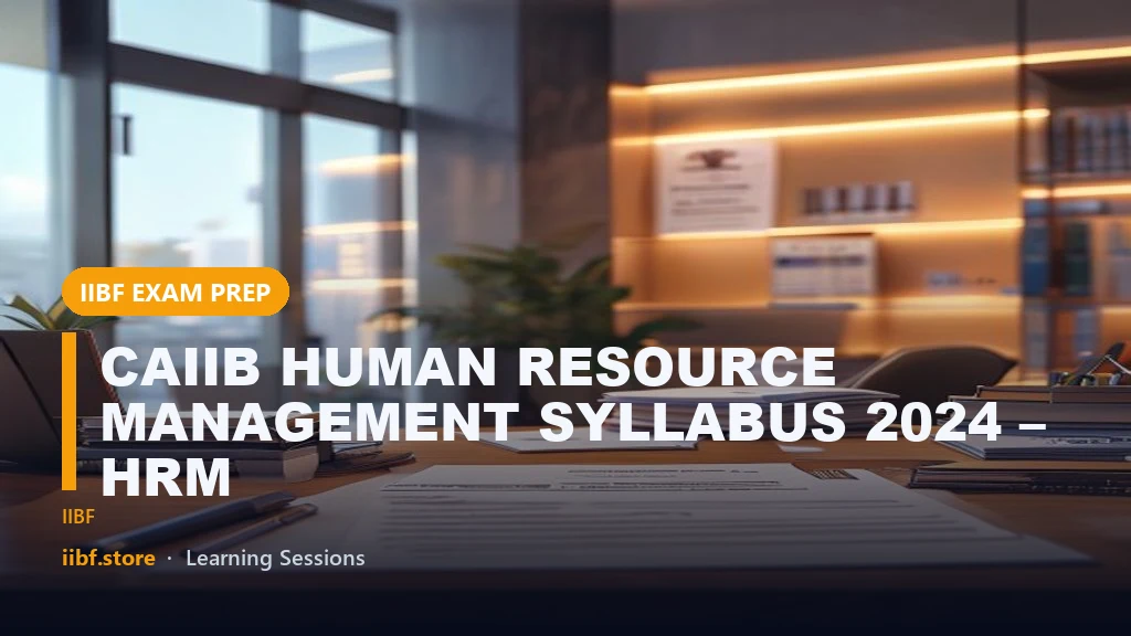 CAIIB HUMAN RESOURCE MANAGEMENT SYLLABUS 2024 –  HRM