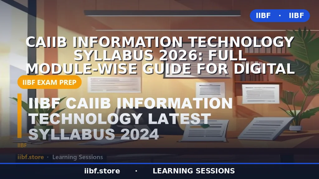 CAIIB Information Technology Syllabus 2026: Full Module-Wise Guide for Digital