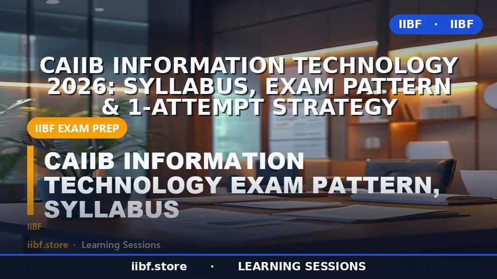 CAIIB Information Technology 2026: Syllabus, Exam Pattern & 1-Attempt Strategy