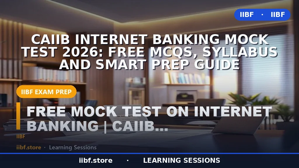 CAIIB Internet Banking Mock Test 2026: Free MCQs, Syllabus and Smart Prep Guide