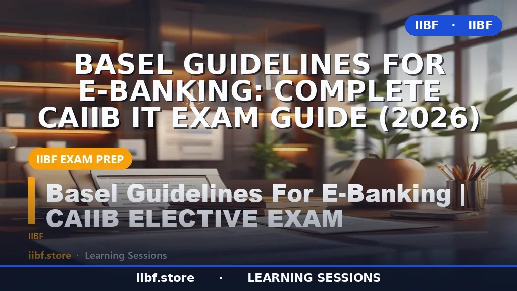 Basel Guidelines for E-Banking: Complete CAIIB IT Exam Guide (2026)