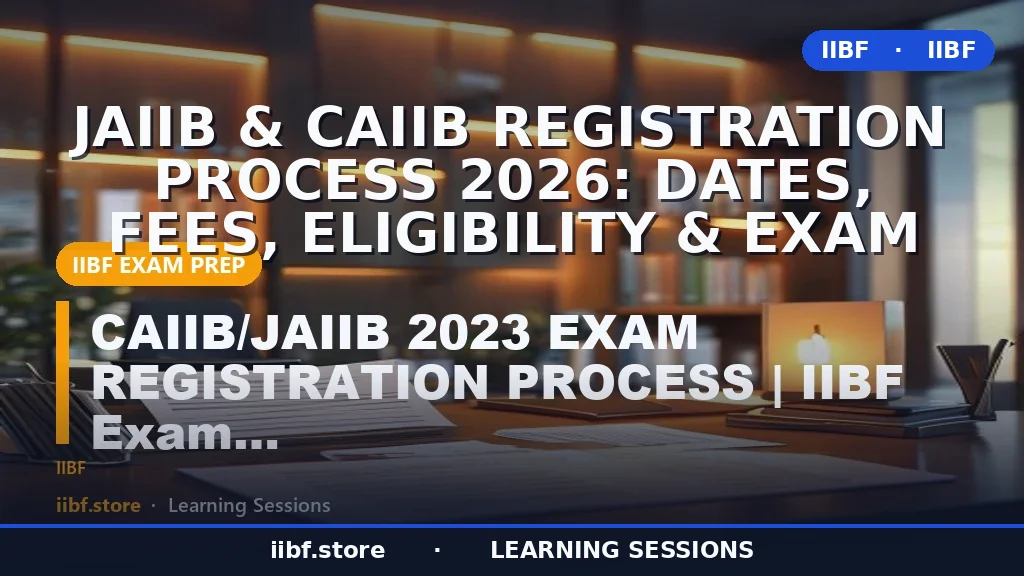 JAIIB & CAIIB Registration Process 2026: Dates, Fees, Eligibility & Exam