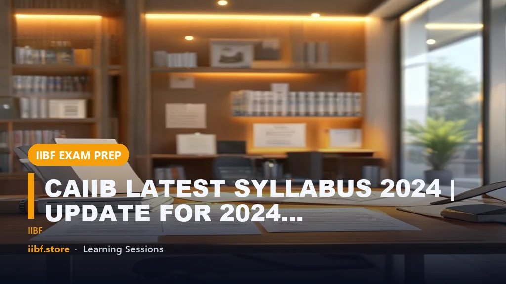 CAIIB LATEST SYLLABUS 2024 | UPDATE FOR 2024 BANKING EXAMS | CERTIFIED ASSOCIATE OF THE INDIAN INSTITUTE OF BANKERS