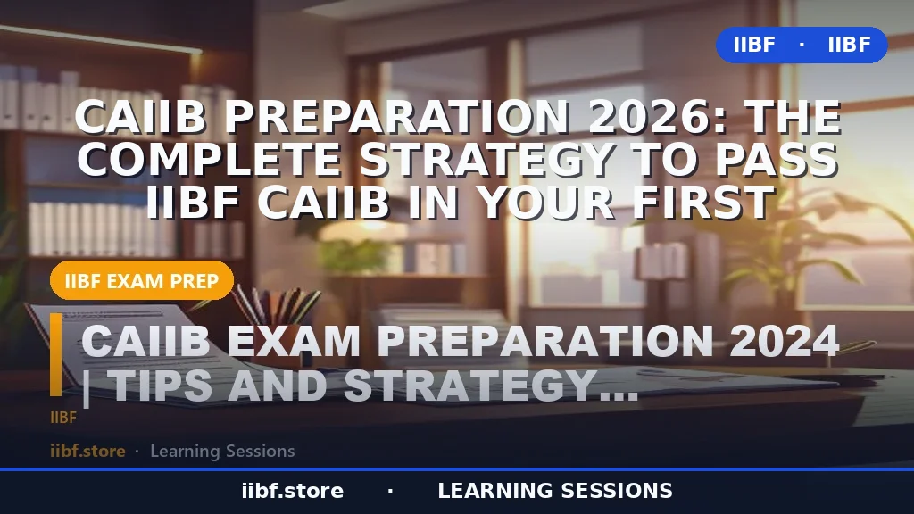 CAIIB Preparation 2026: The Complete Strategy to Pass IIBF CAIIB in Your First