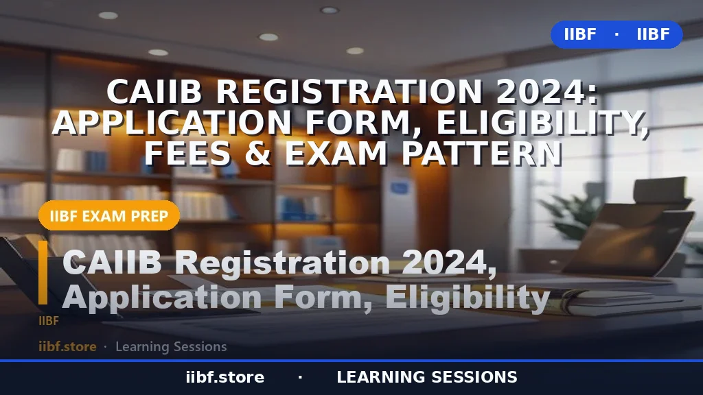 CAIIB Registration 2026: Application Form, Eligibility, Fees & Exam Pattern