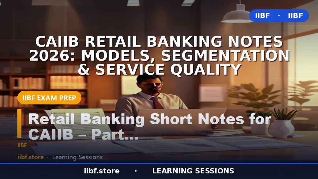 CAIIB Retail Banking Notes 2026: Models, Segmentation & Service Quality