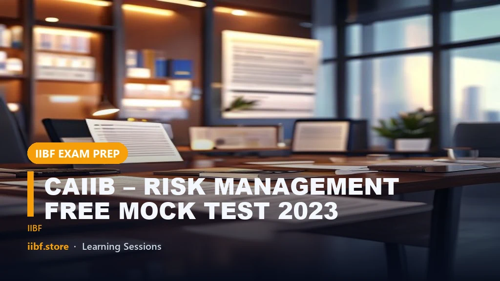 CAIIB – RISK MANAGEMENT FREE MOCK TEST 2023