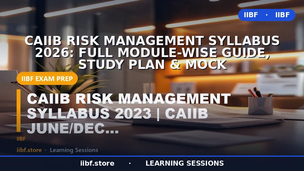 CAIIB Risk Management Syllabus 2026: Full Module-Wise Guide, Study Plan & Mock