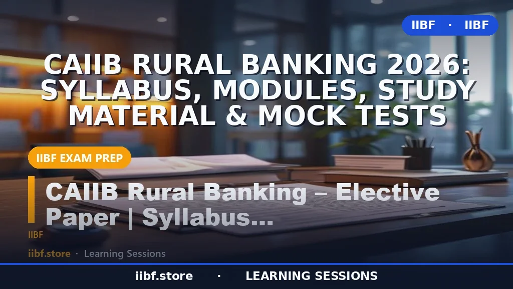 CAIIB Rural Banking 2026: Syllabus, Modules, Study Material & Mock Tests