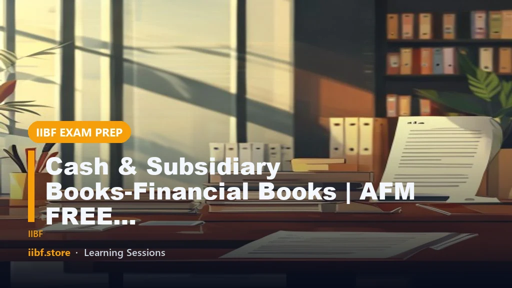 Cash & Subsidiary Books-Financial Books | AFM FREE STUDY MATERIAL | JAIIB 2024