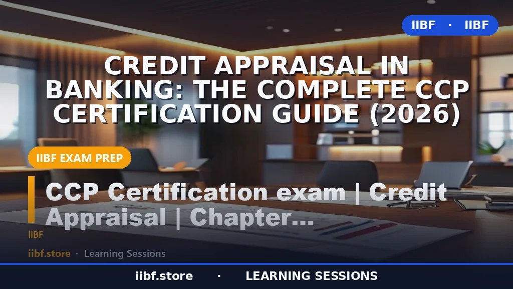 Credit Appraisal in Banking: The Complete CCP Certification Guide (2026)