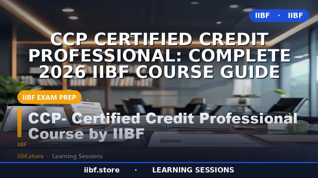 CCP Certified Credit Professional: Complete 2026 IIBF Course Guide