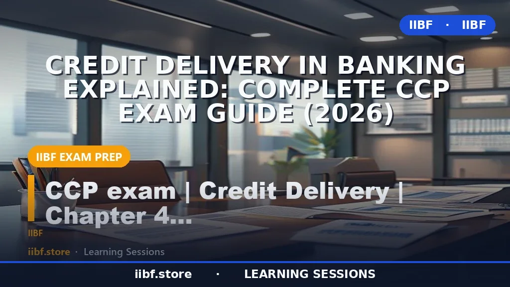 Credit Delivery in Banking Explained: Complete CCP Exam Guide (2026)