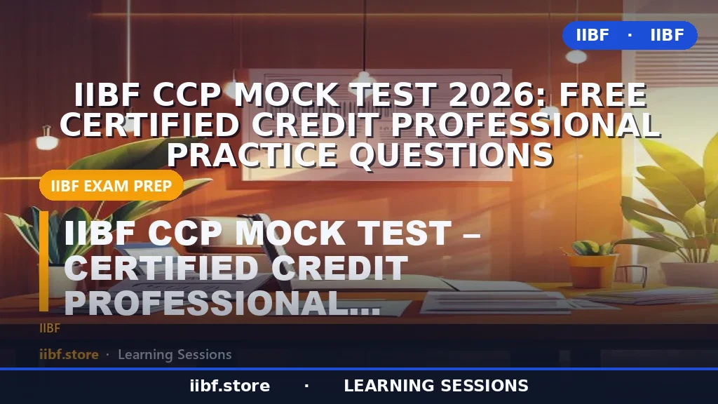 IIBF CCP Mock Test 2026: Free Certified Credit Professional Practice Questions