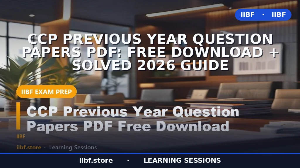 CCP Previous Year Question Papers PDF: Free Download + Solved 2026 Guide