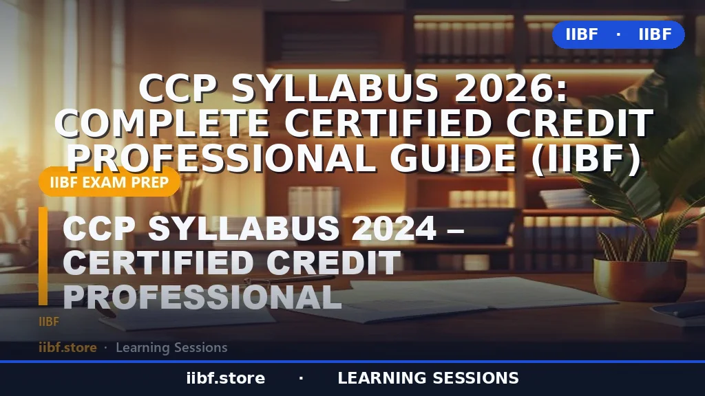 CCP Syllabus 2026: Complete Certified Credit Professional Guide (IIBF)