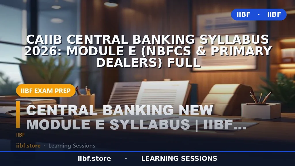 CAIIB Central Banking Syllabus 2026: Module E (NBFCs & Primary Dealers) Full