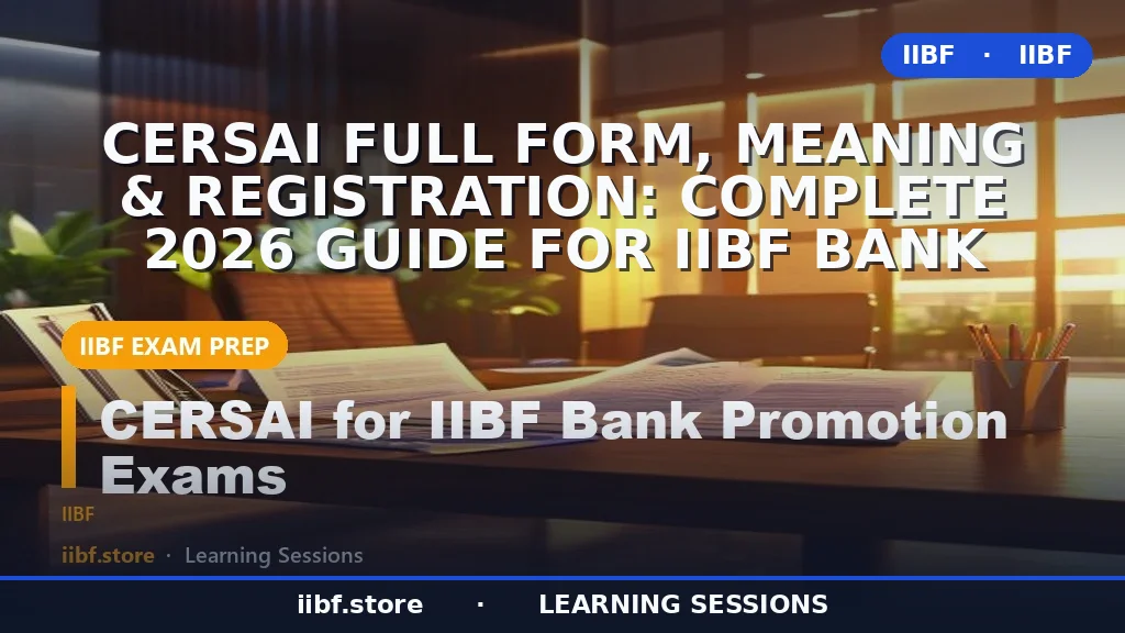 CERSAI Full Form, Meaning & Registration: Complete 2026 Guide for IIBF Bank