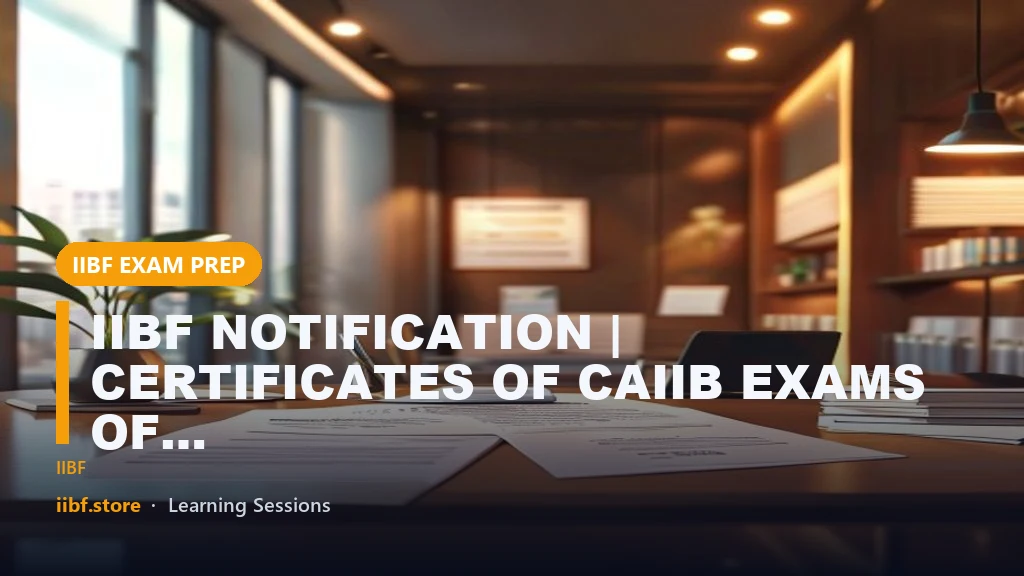 IIBF NOTIFICATION | CERTIFICATES OF CAIIB EXAMS OF JAN/FEB 2022
