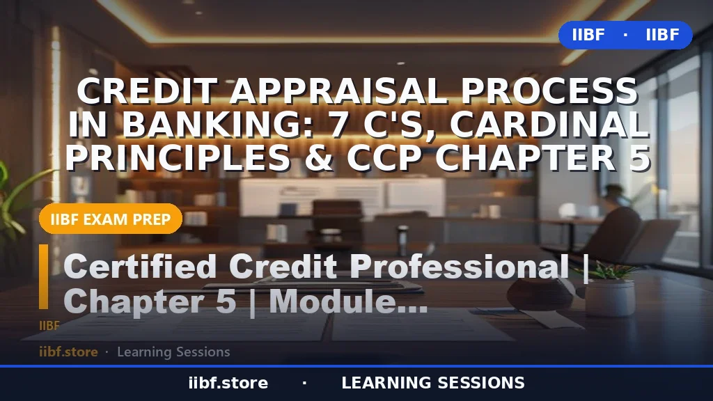 Credit Appraisal Process in Banking: 7 C's, Cardinal Principles & CCP Chapter 5