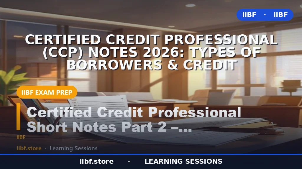 Certified Credit Professional (CCP) Notes 2026: Types of Borrowers & Credit
