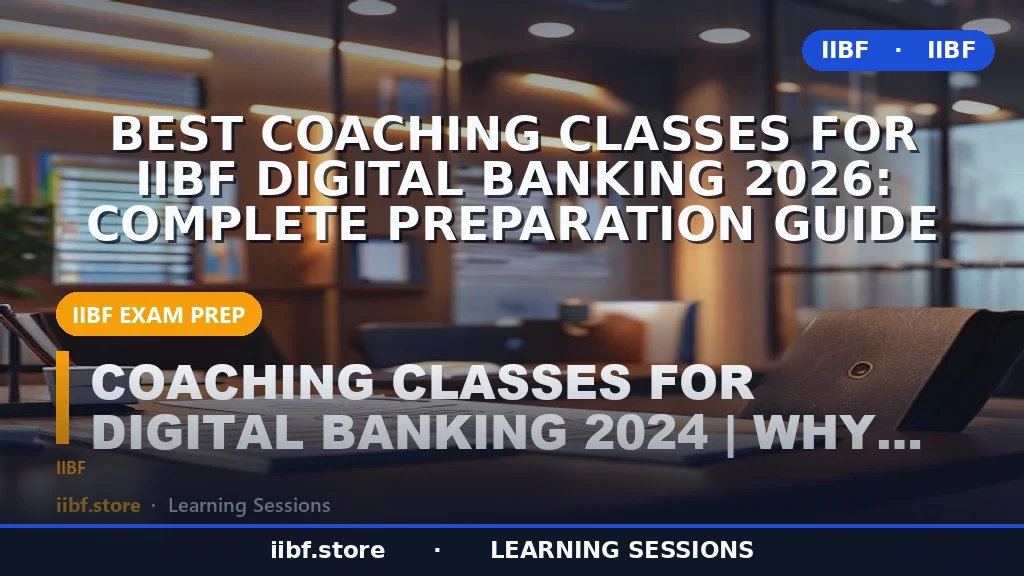 Best Coaching Classes for IIBF Digital Banking 2026: Complete Preparation Guide