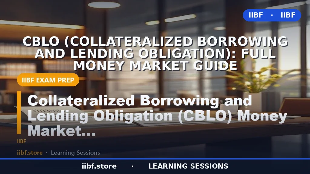 CBLO (Collateralized Borrowing and Lending Obligation): Full Money Market Guide