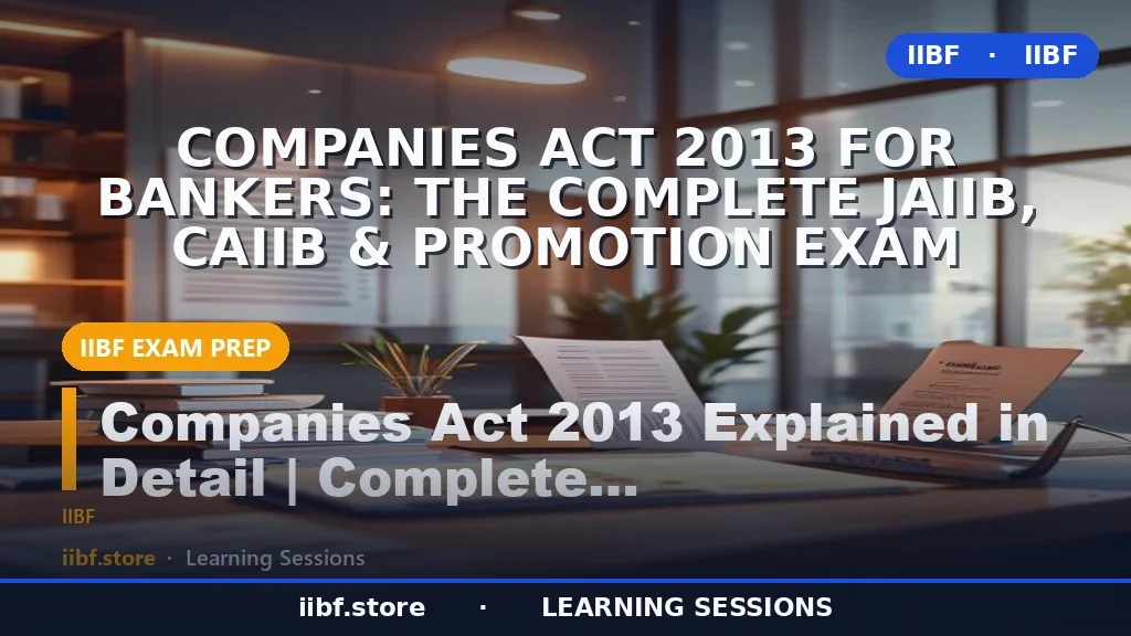 Companies Act 2013 for Bankers: The Complete JAIIB, CAIIB & Promotion Exam