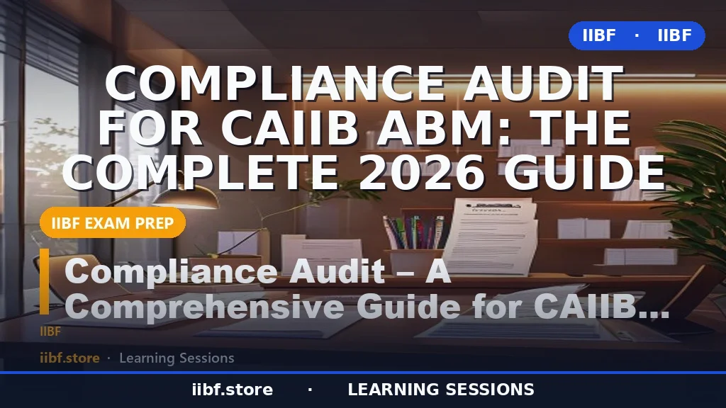 Compliance Audit for CAIIB ABM: The Complete 2026 Guide