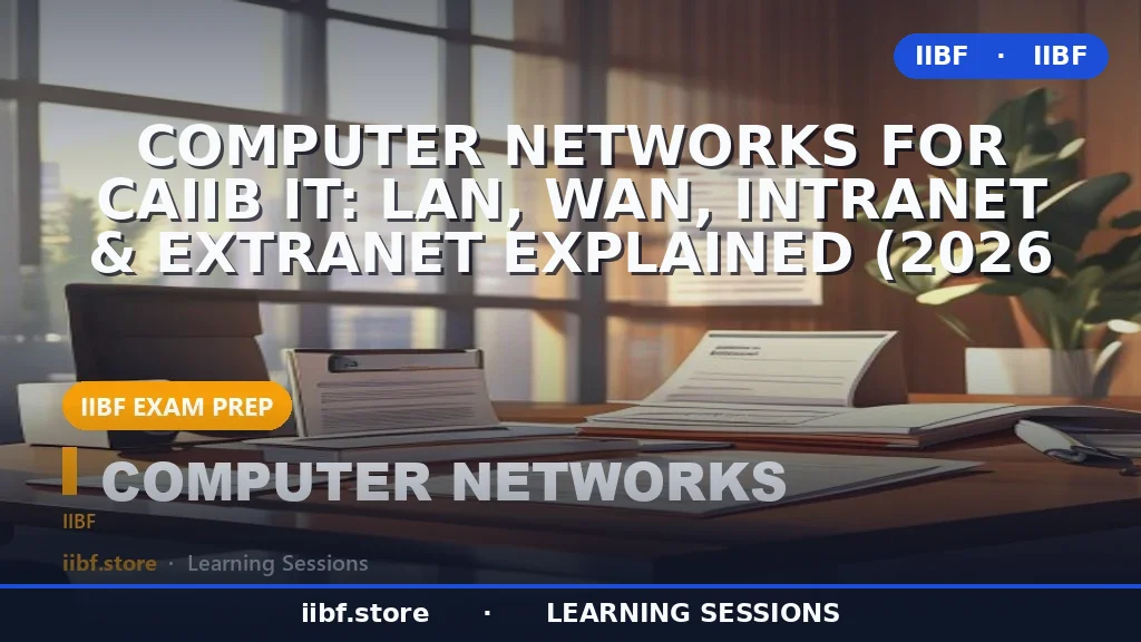 Computer Networks for CAIIB IT: LAN, WAN, Intranet & Extranet Explained (2026