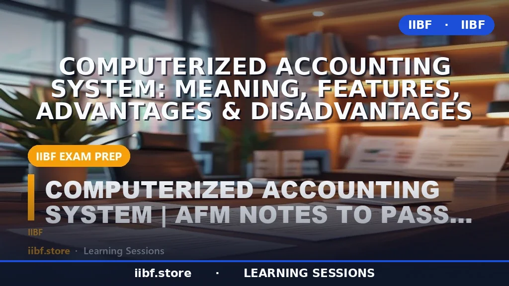 Computerized Accounting System: Meaning, Features, Advantages & Disadvantages