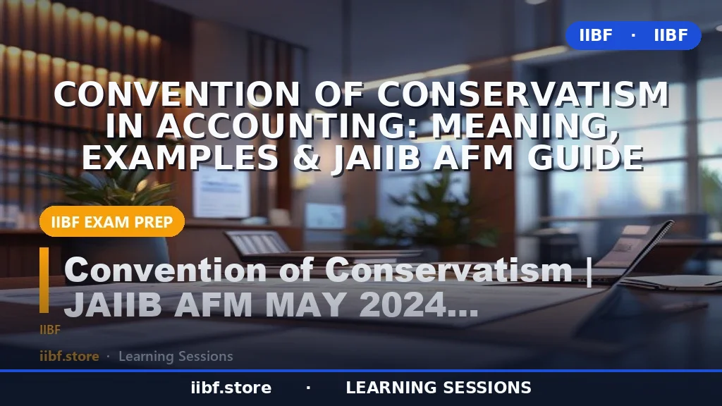 Convention of Conservatism in Accounting: Meaning, Examples & JAIIB AFM Guide
