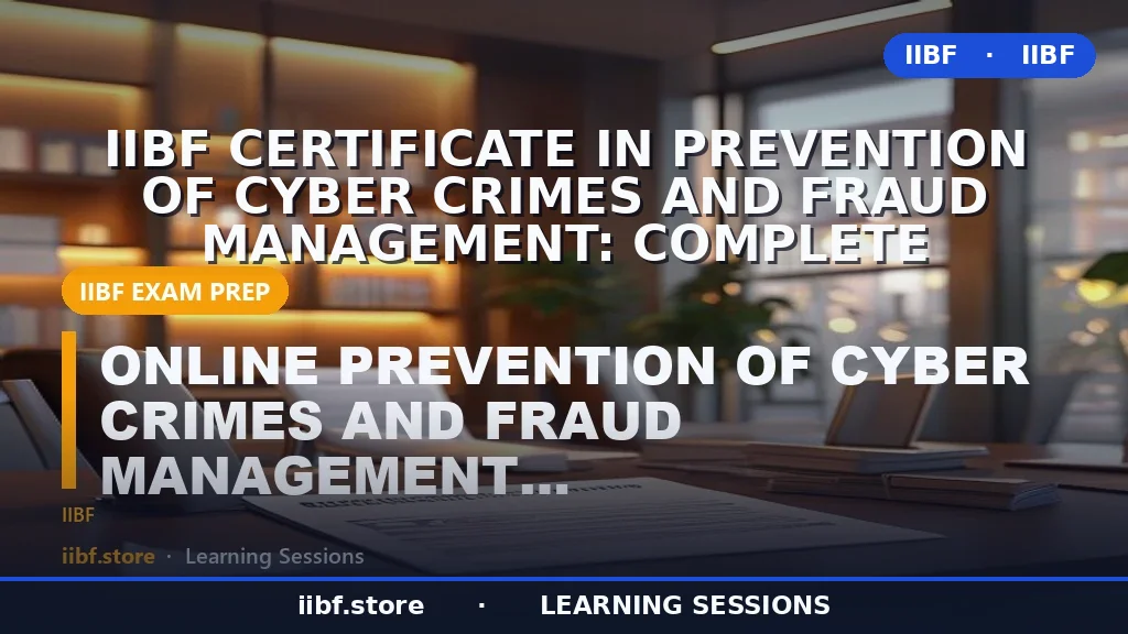IIBF Certificate in Prevention of Cyber Crimes and Fraud Management: Complete