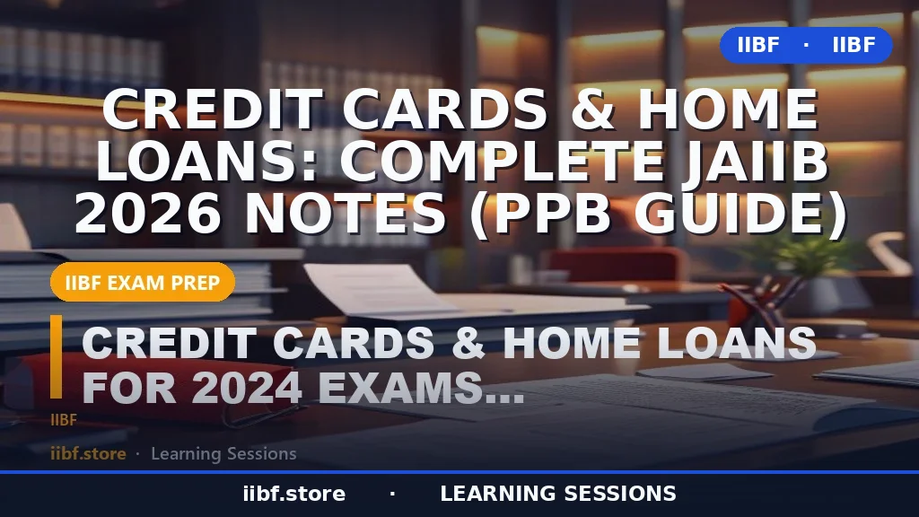 Credit Cards & Home Loans: Complete JAIIB 2026 Notes (PPB Guide)