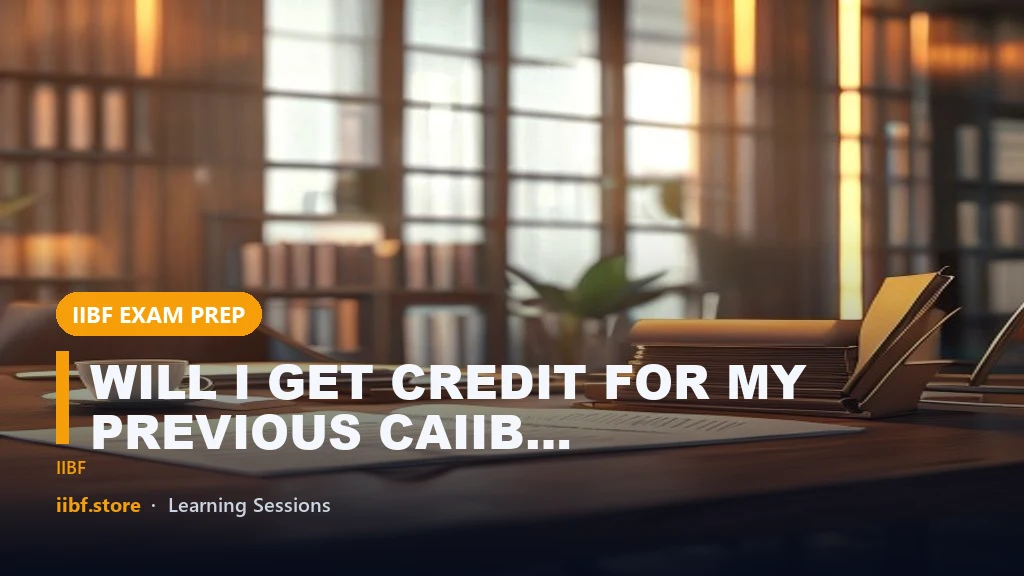 WILL I GET CREDIT FOR MY PREVIOUS CAIIB EXAM IN 2024 | IIBF CAIIB EXAM JUNE 2024