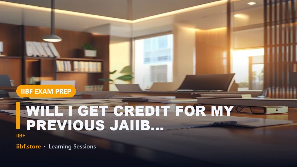 WILL I GET CREDIT FOR MY PREVIOUS JAIIB EXAM IN 2024 | IIBF JAIIB EXAM MAY 2024