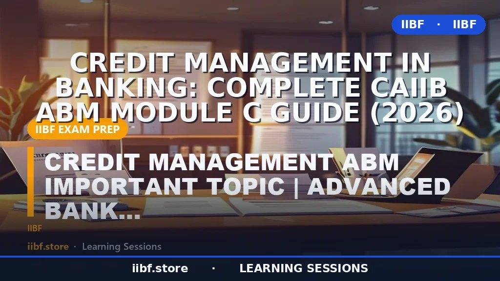 Credit Management in Banking: Complete CAIIB ABM Module C Guide (2026)