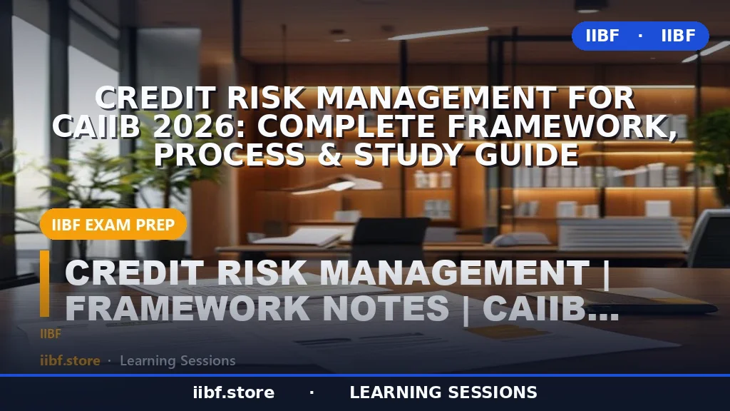 Credit Risk Management for CAIIB 2026: Complete Framework, Process & Study Guide