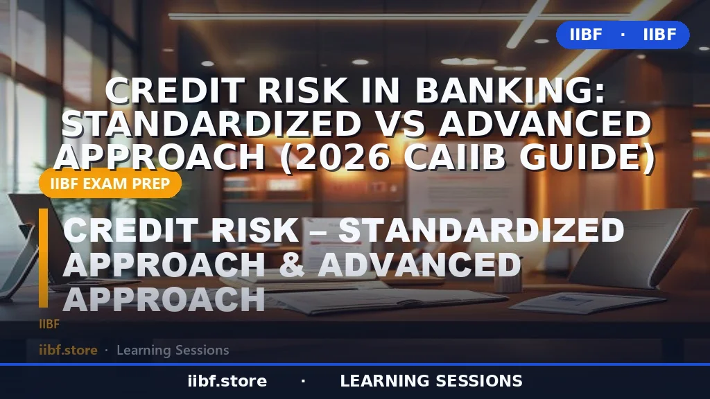 Credit Risk in Banking: Standardized vs Advanced Approach (2026 CAIIB Guide)