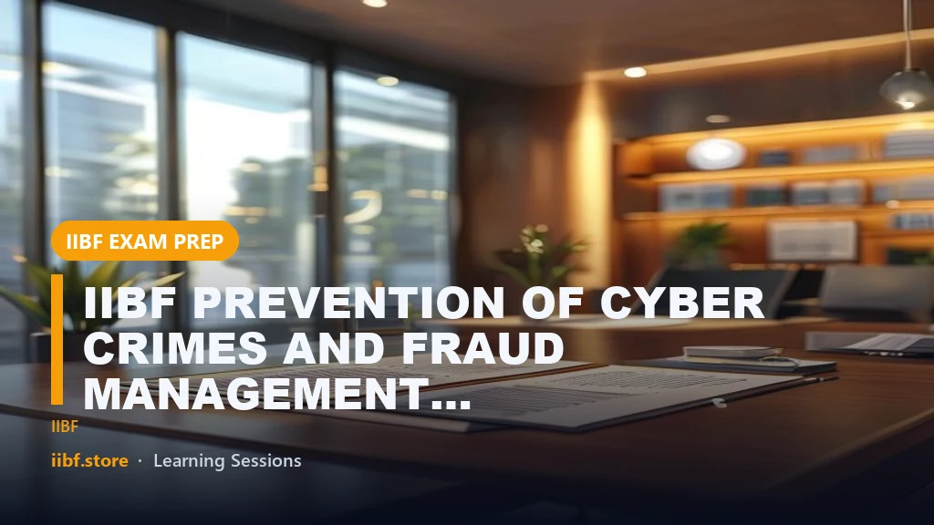 IIBF PREVENTION OF CYBER CRIMES AND FRAUD MANAGEMENT EXAM DATE 2024