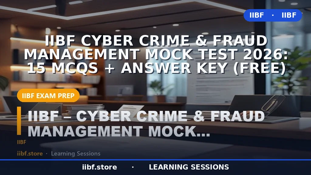 IIBF Cyber Crime & Fraud Management Mock Test 2026: 15 MCQs + Answer Key (Free)