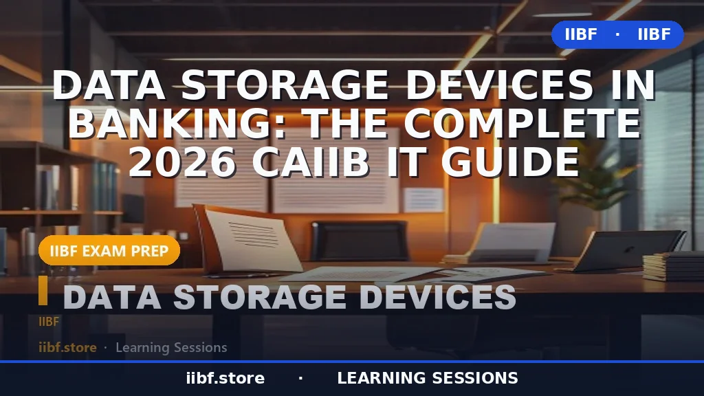 Data Storage Devices in Banking: The Complete 2026 CAIIB IT Guide