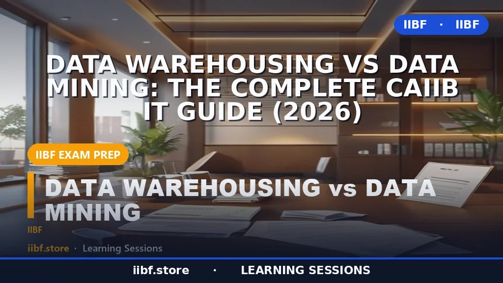 Data Warehousing vs Data Mining: The Complete CAIIB IT Guide (2026)