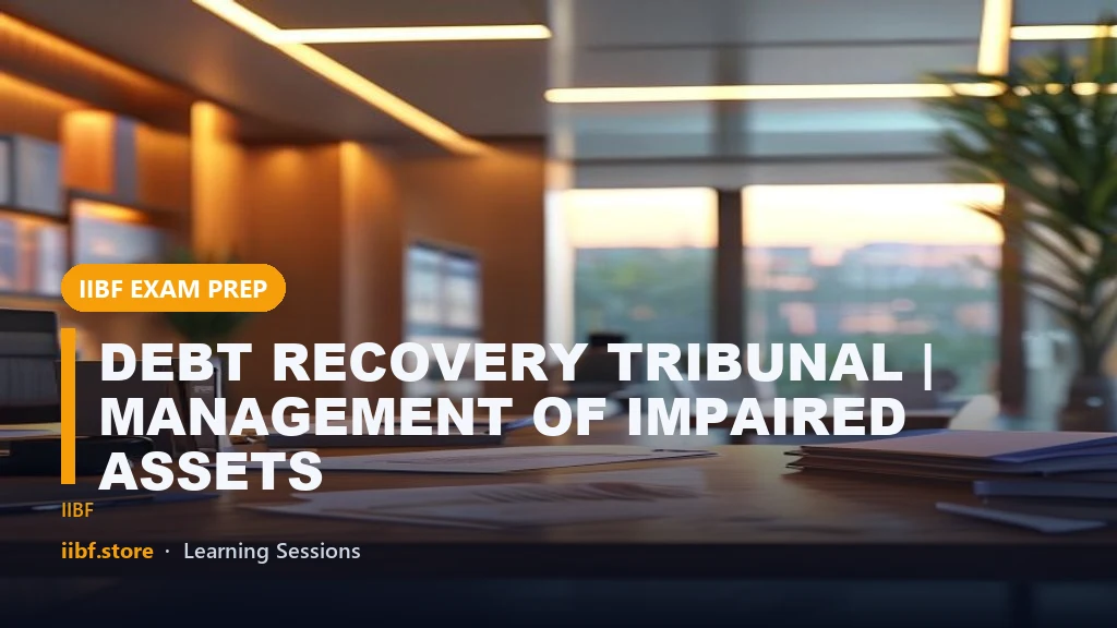 DEBT RECOVERY TRIBUNAL | MANAGEMENT OF IMPAIRED ASSETS