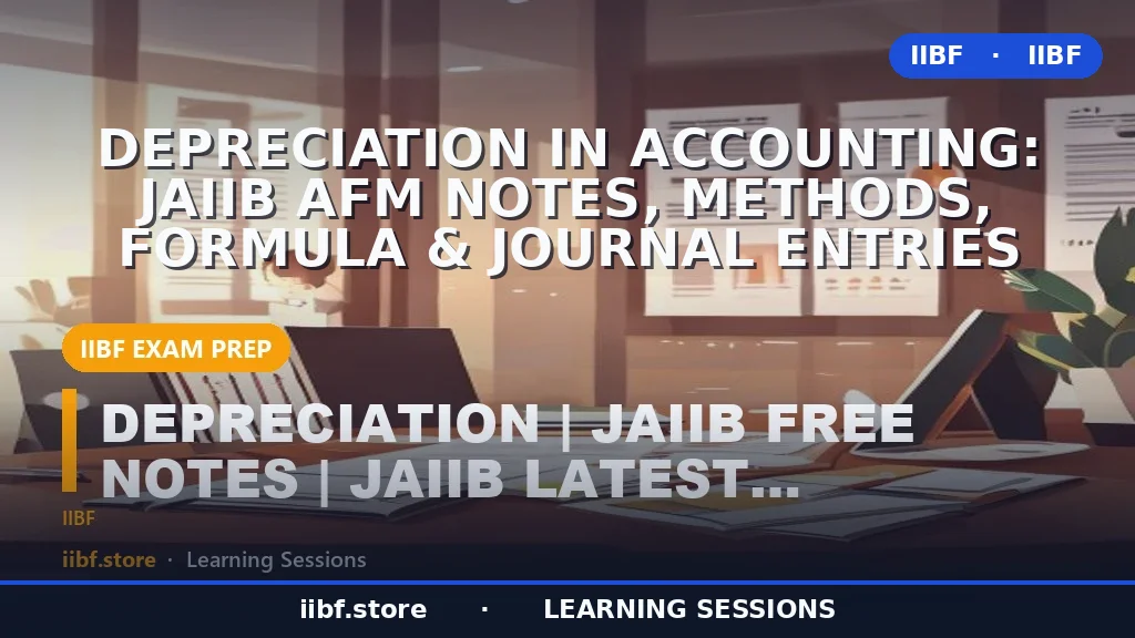 अकाउंटिंग में मूल्यह्रास (Depreciation): JAIIB AFM नोट्स, विधियाँ, फॉर्मूला और जर्नल एंट्रीज़