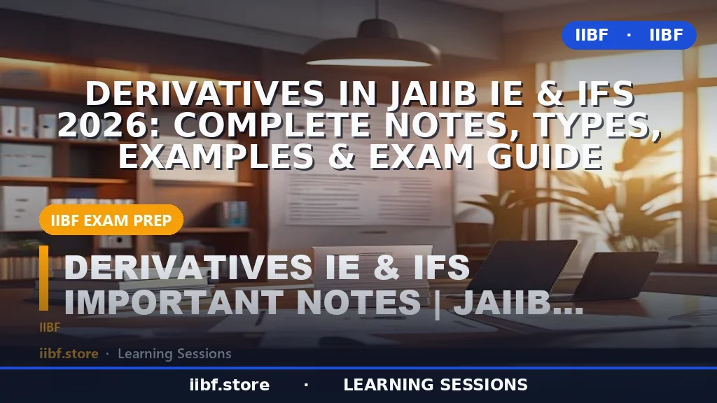 JAIIB IE & IFS 2026 में Derivatives: संपूर्ण नोट्स, प्रकार, उदाहरण और परीक्षा गाइड