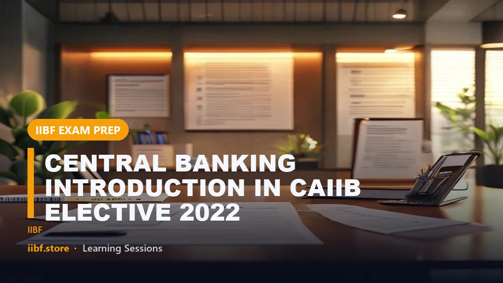 CENTRAL BANKING INTRODUCTION IN CAIIB ELECTIVE 2022